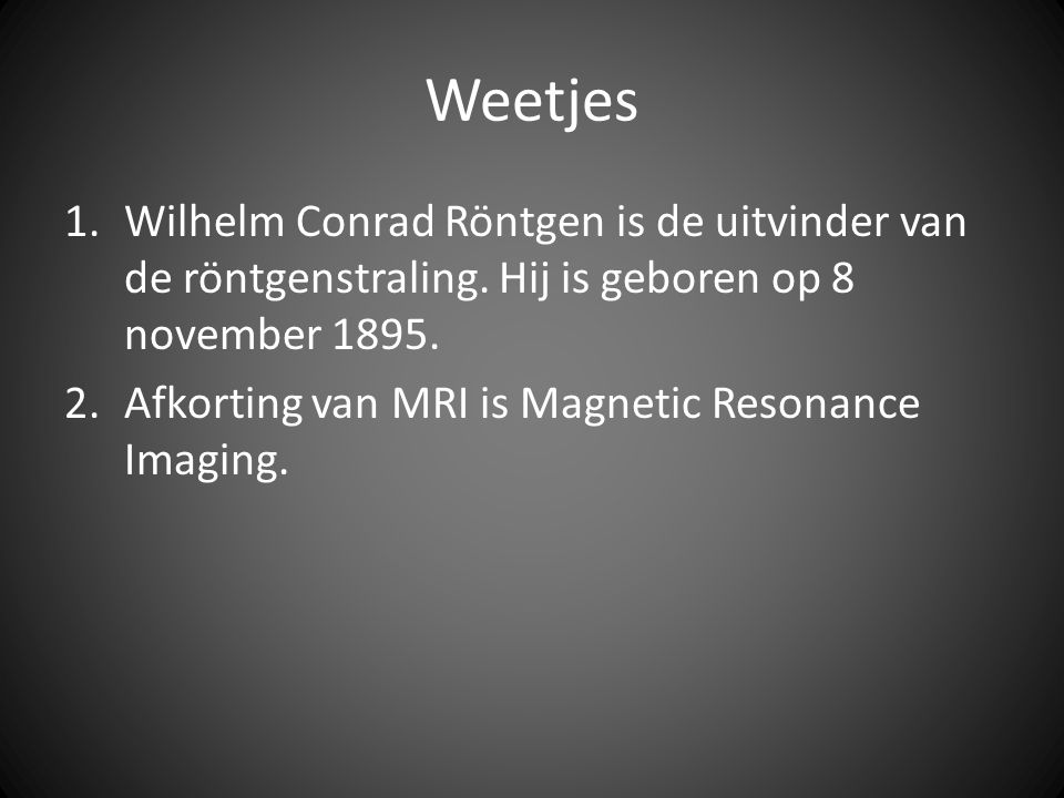 Weetjes Wilhelm Conrad Röntgen is de uitvinder van de röntgenstraling. Hij is geboren op 8 november
