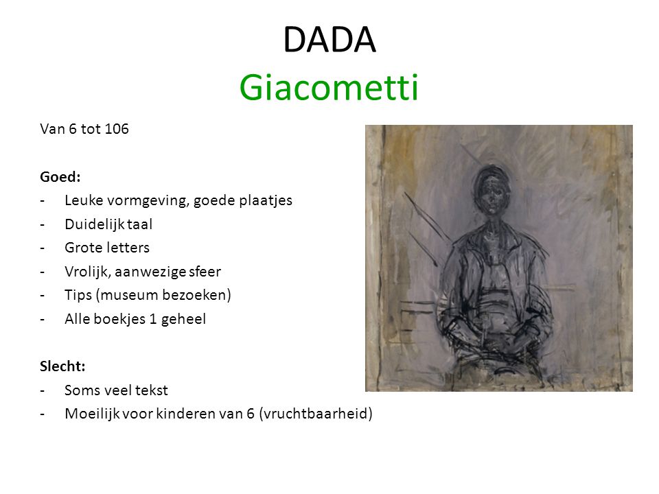 DADA Giacometti Van 6 tot 106 Goed: Leuke vormgeving, goede plaatjes