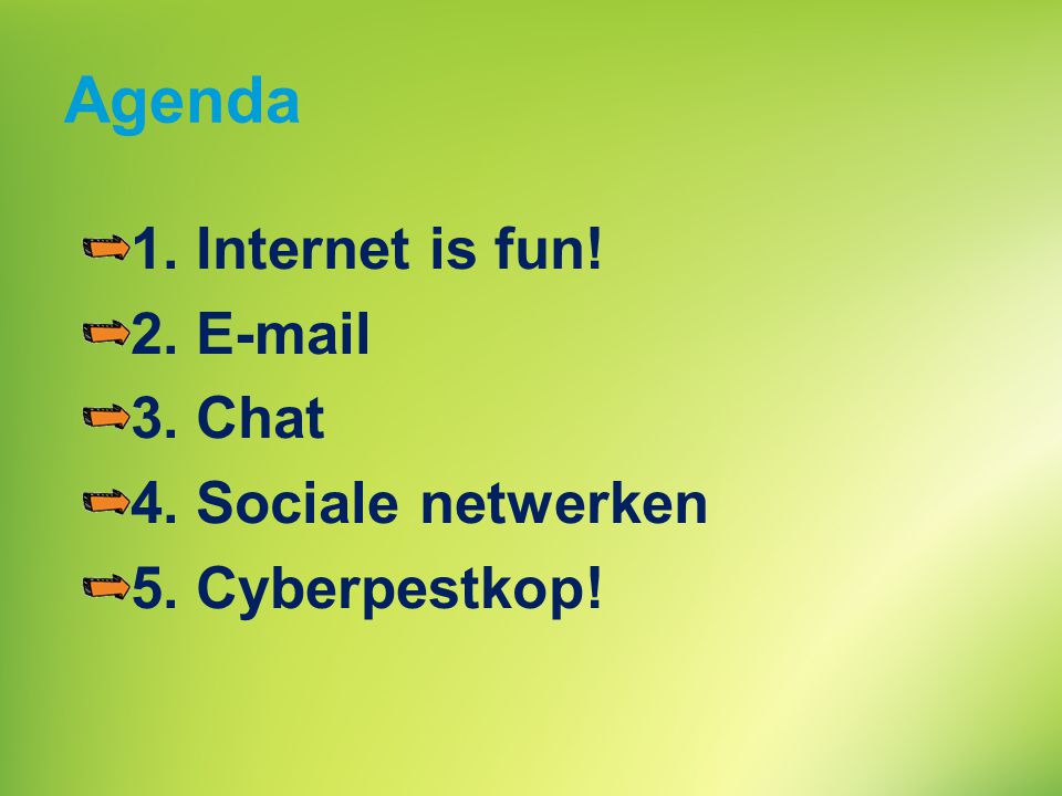 Agenda 1. Internet is fun! Chat 4. Sociale netwerken
