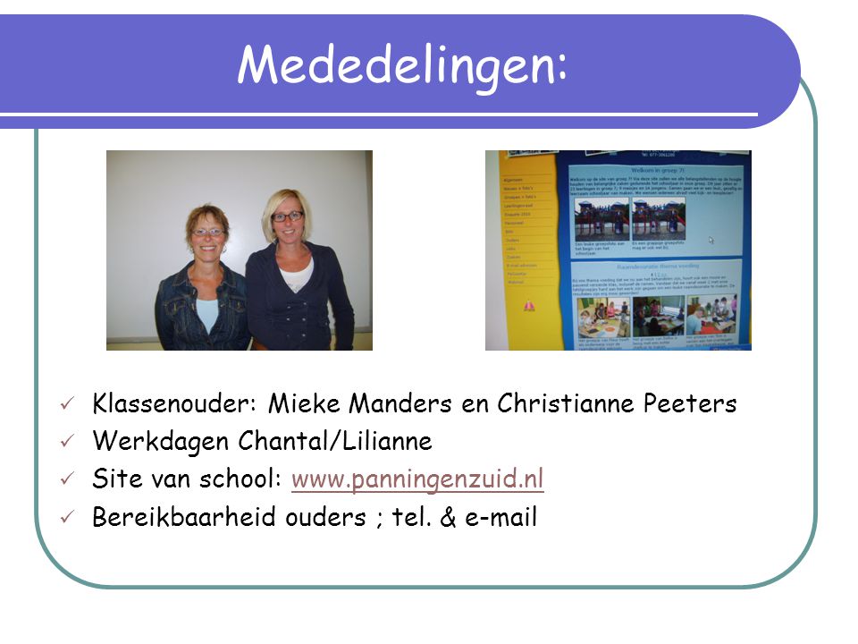 Mededelingen: Klassenouder: Mieke Manders en Christianne Peeters