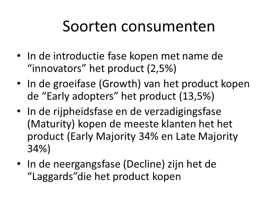 Soorten consumenten In de introductie fase kopen met name de innovators het product (2,5%)