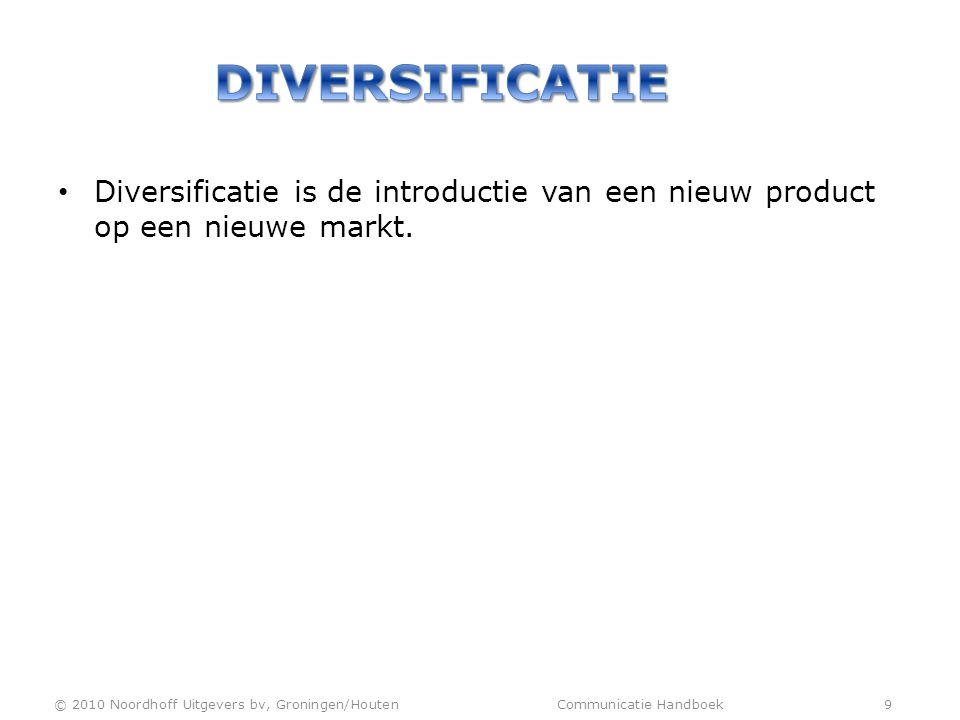 Diversificatie Diversificatie is de introductie van een nieuw product op een nieuwe markt.
