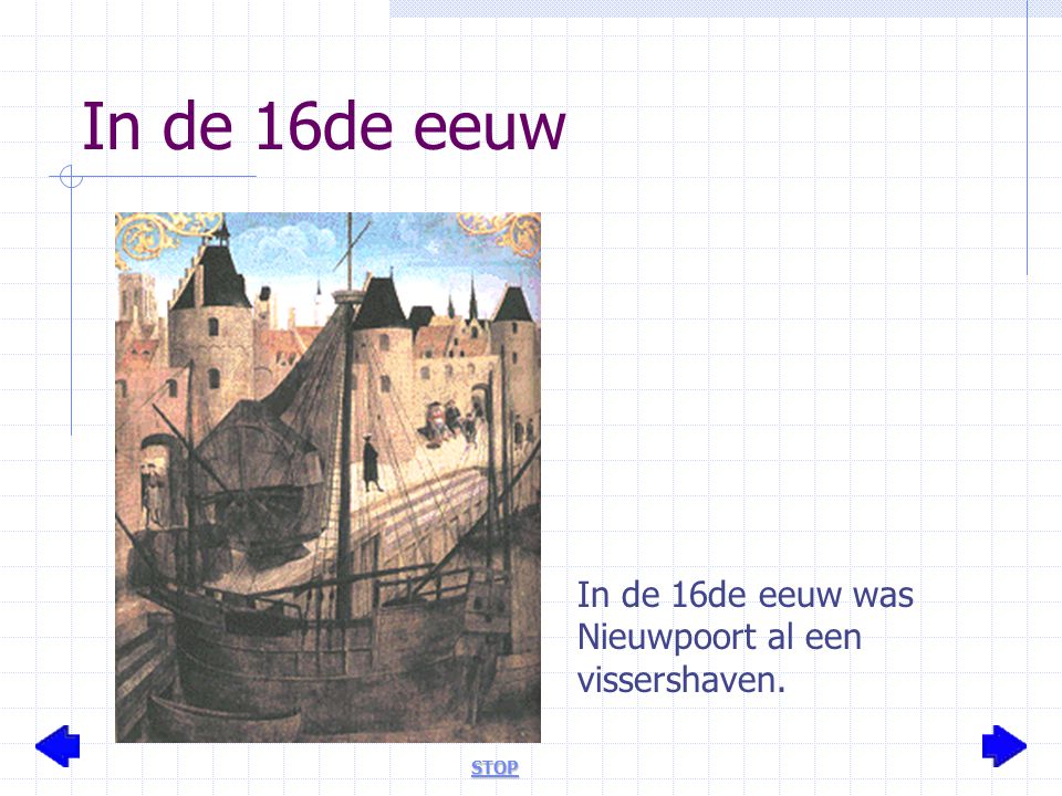 In de 16de eeuw In de 16de eeuw was Nieuwpoort al een vissershaven.