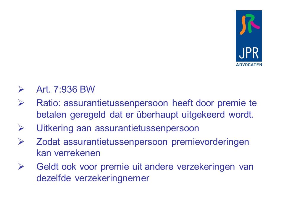 Art. 7:936 BW Ratio: assurantietussenpersoon heeft door premie te betalen geregeld dat er überhaupt uitgekeerd wordt.