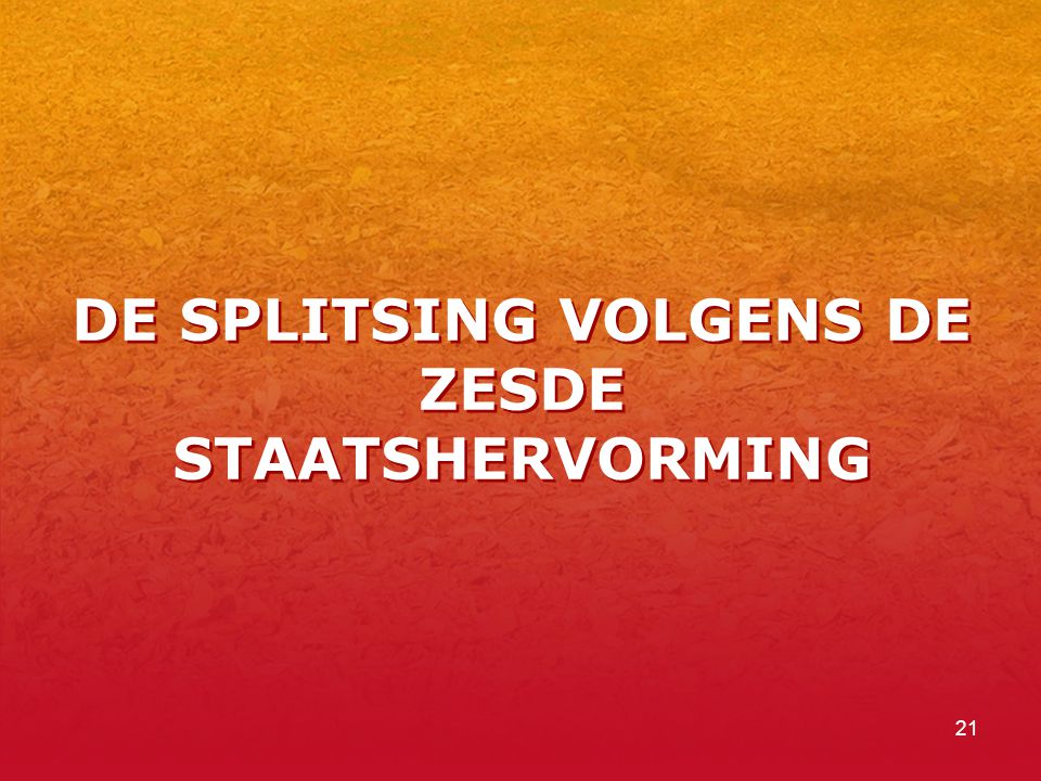 DE SPLITSING VOLGENS DE ZESDE STAATSHERVORMING