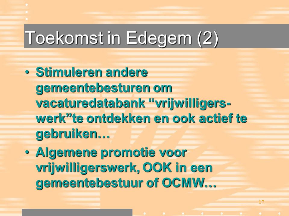 Toekomst in Edegem (2) Stimuleren andere gemeentebesturen om vacaturedatabank vrijwilligers-werk te ontdekken en ook actief te gebruiken…