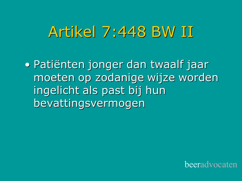 Artikel 7:448 BW II Patiënten jonger dan twaalf jaar moeten op zodanige wijze worden ingelicht als past bij hun bevattingsvermogen.