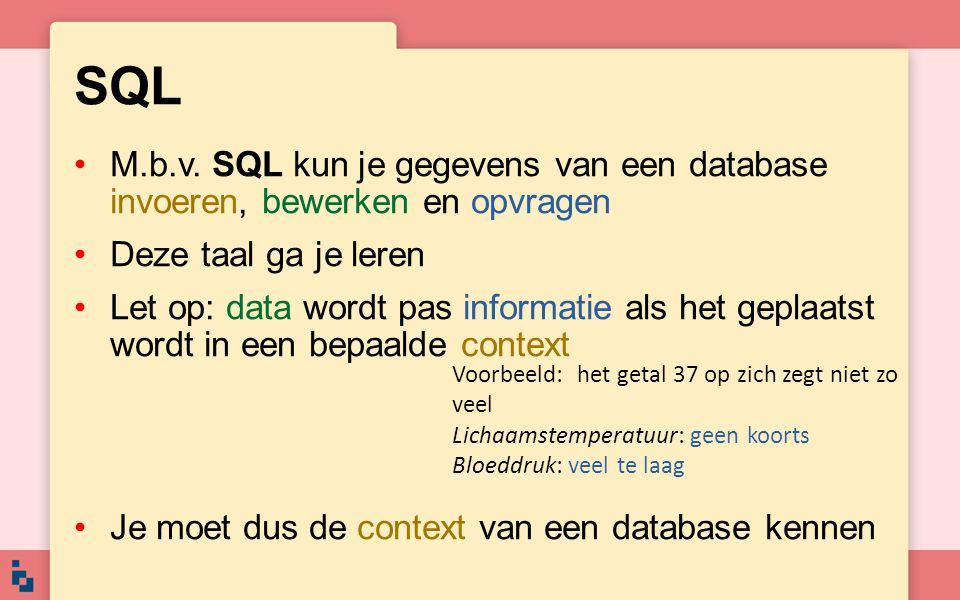 SQL M.b.v. SQL kun je gegevens van een database invoeren, bewerken en opvragen. Deze taal ga je leren.