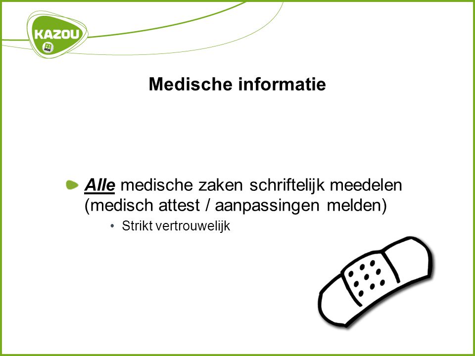 Medische informatie Alle medische zaken schriftelijk meedelen (medisch attest / aanpassingen melden)