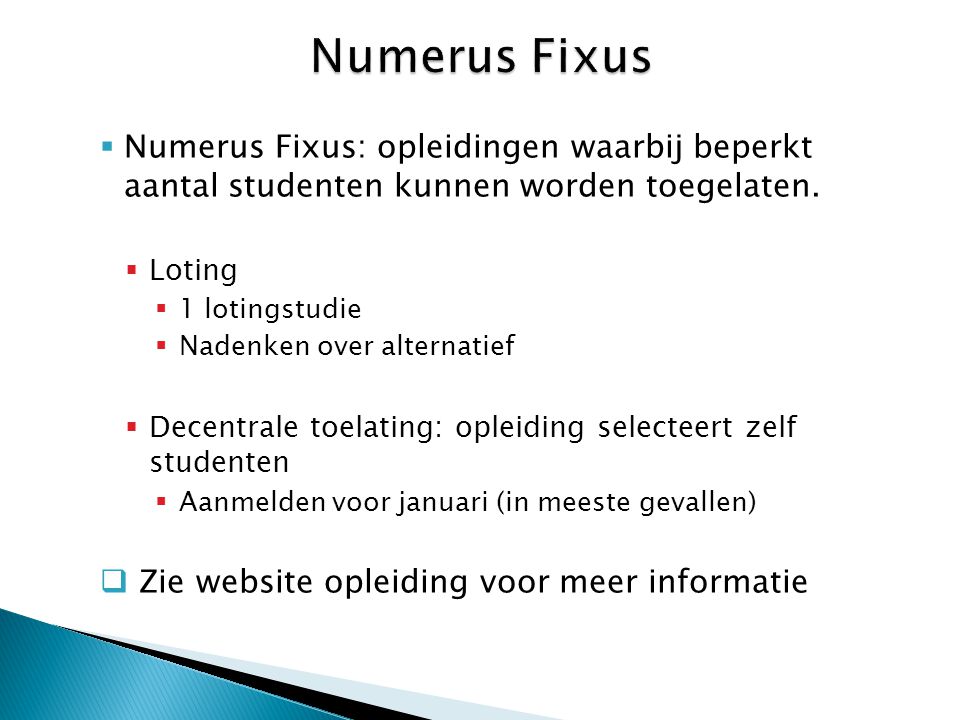 Numerus Fixus Numerus Fixus: opleidingen waarbij beperkt aantal studenten kunnen worden toegelaten.