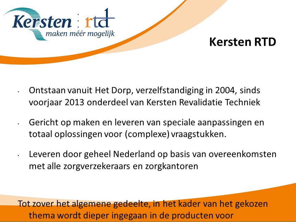 Kersten RTD Ontstaan vanuit Het Dorp, verzelfstandiging in 2004, sinds voorjaar 2013 onderdeel van Kersten Revalidatie Techniek.