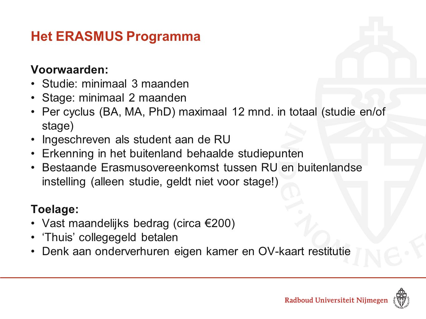 Het ERASMUS Programma Voorwaarden: Studie: minimaal 3 maanden