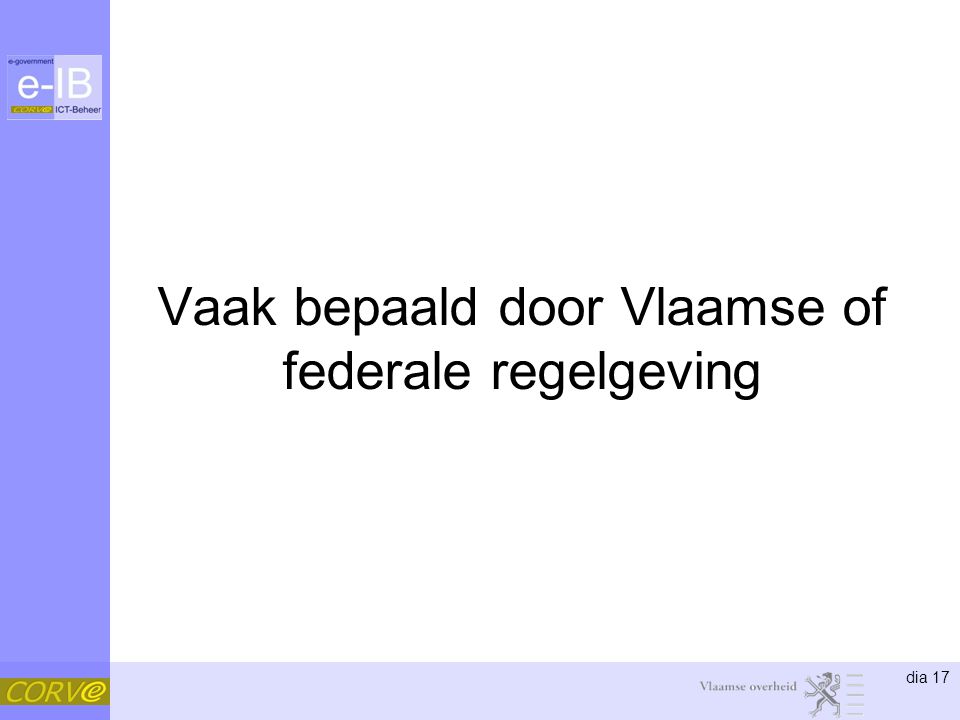 Vaak bepaald door Vlaamse of federale regelgeving