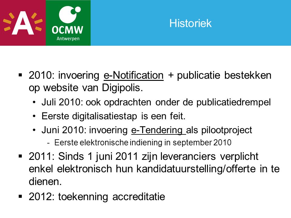 Historiek 2010: invoering e-Notification + publicatie bestekken op website van Digipolis. Juli 2010: ook opdrachten onder de publicatiedrempel.
