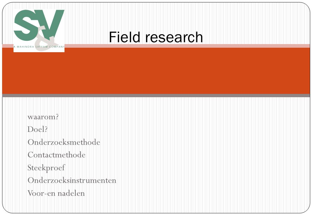 Field research waarom Doel Onderzoeksmethode Contactmethode