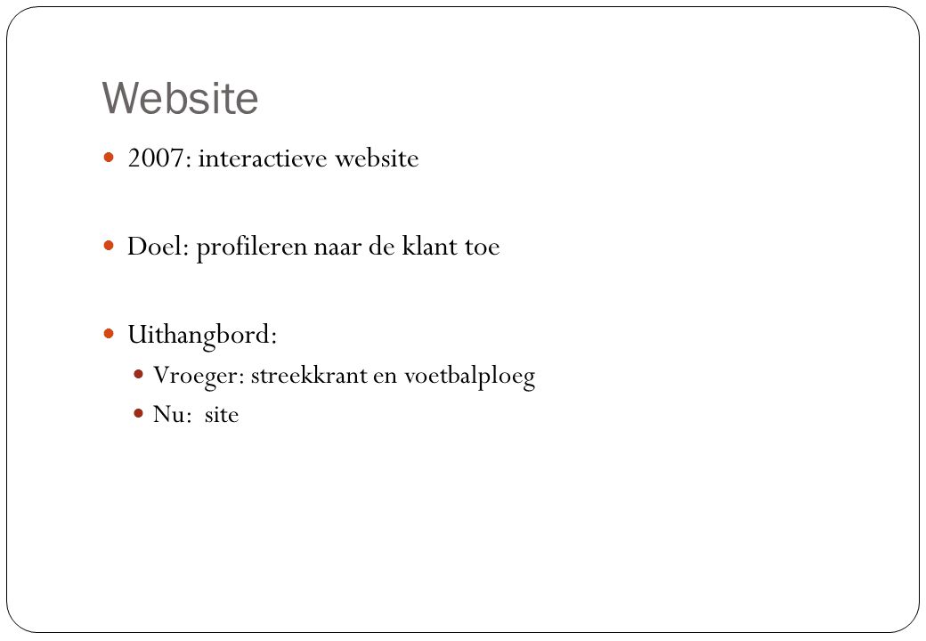 Website 2007: interactieve website Doel: profileren naar de klant toe