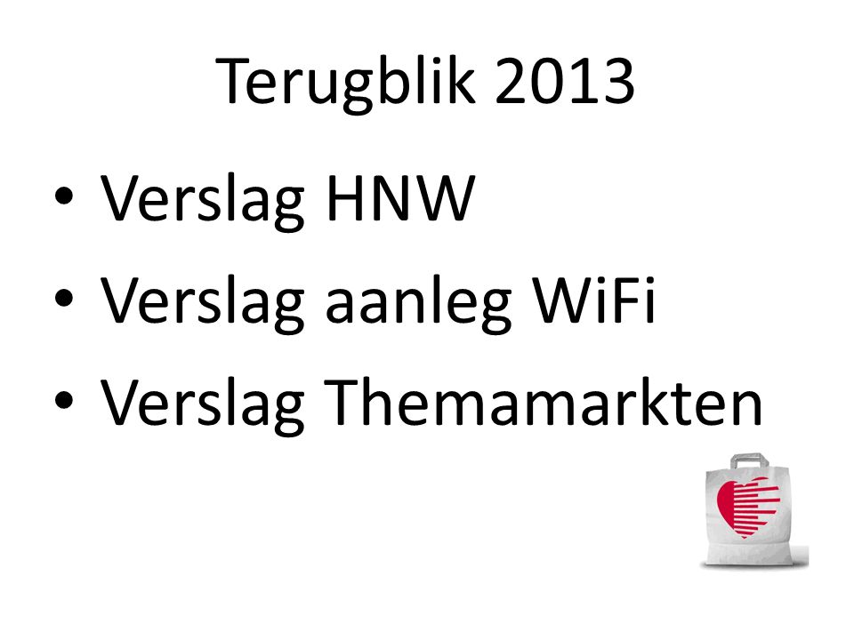 Terugblik 2013 Verslag HNW Verslag aanleg WiFi Verslag Themamarkten
