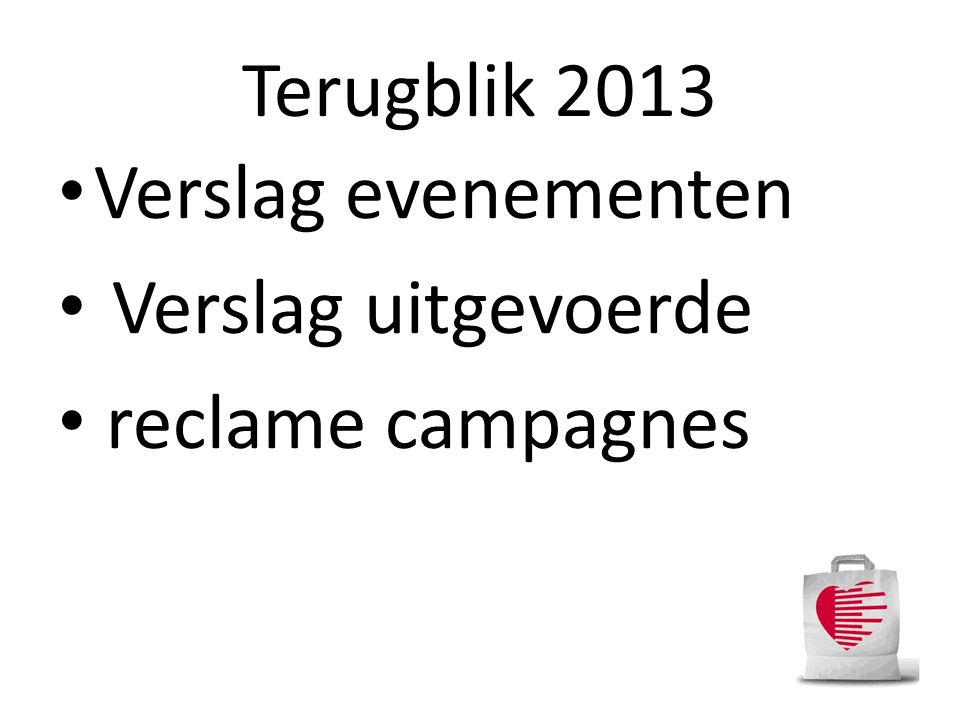 Verslag evenementen Verslag uitgevoerde reclame campagnes Terugblik 2013