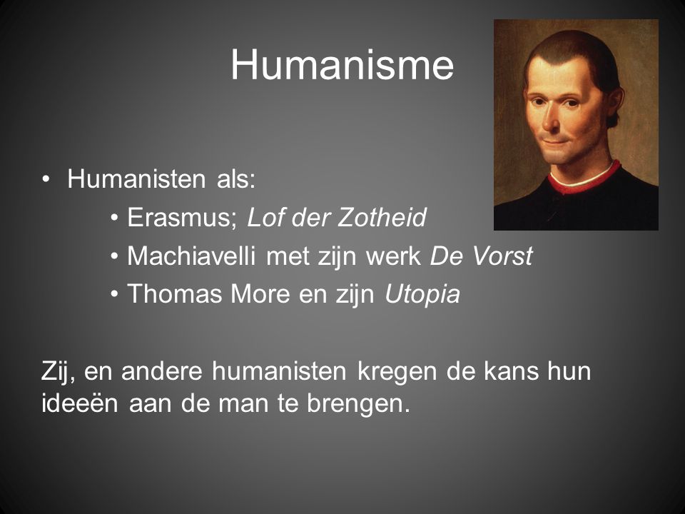 Humanisme Humanisten als: Erasmus; Lof der Zotheid