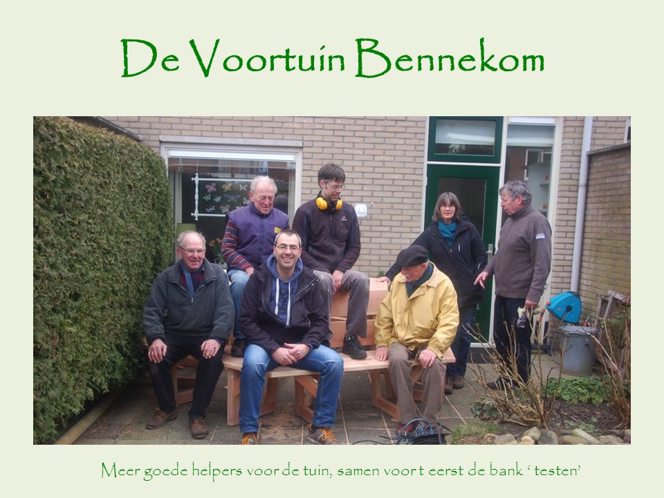 De Voortuin Bennekom Meer goede helpers voor de tuin, samen voor t eerst de bank ‘ testen’