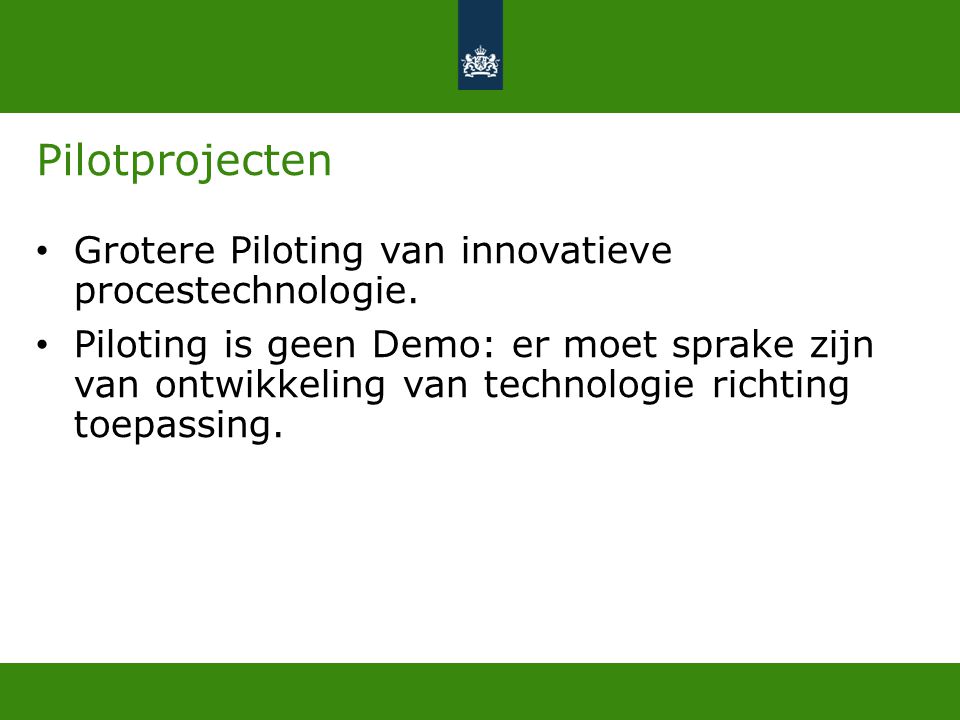 Pilotprojecten Grotere Piloting van innovatieve procestechnologie.