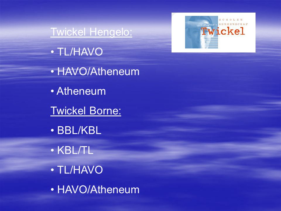 Twickel Hengelo: TL/HAVO HAVO/Atheneum Atheneum Twickel Borne: BBL/KBL KBL/TL