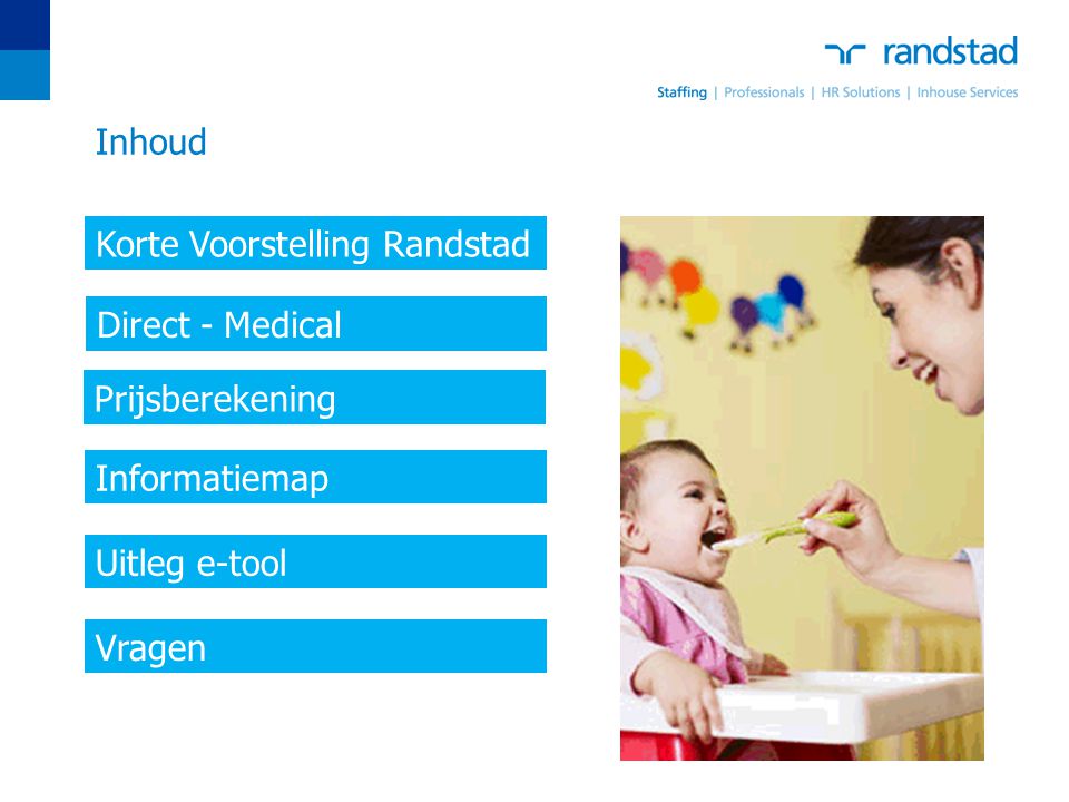 Inhoud Korte Voorstelling Randstad. Direct - Medical. Prijsberekening. Informatiemap. Uitleg e-tool.