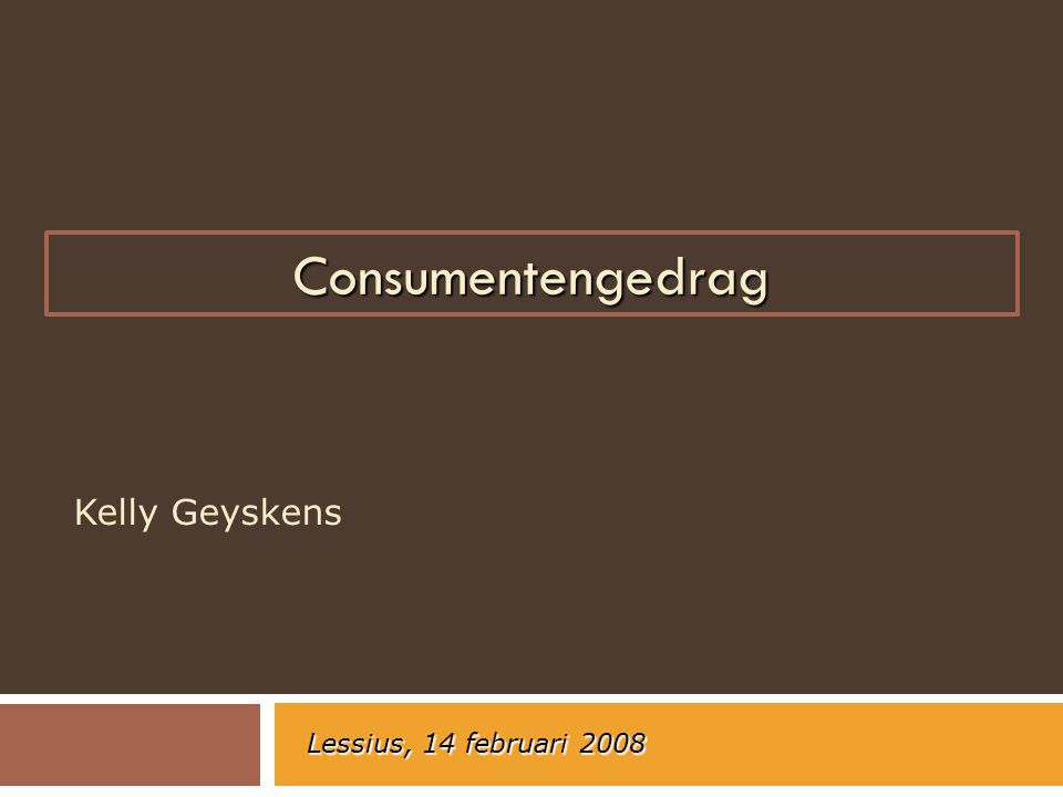 Consumentengedrag Kelly Geyskens Lessius, 14 februari 2008