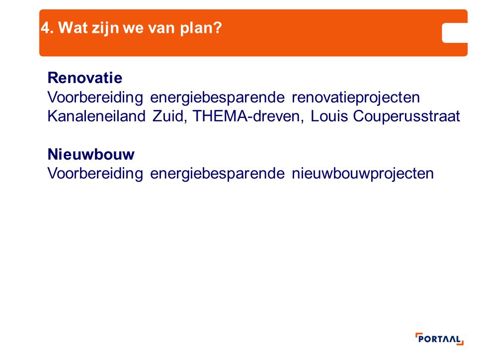 4. Wat zijn we van plan Renovatie. Voorbereiding energiebesparende renovatieprojecten Kanaleneiland Zuid, THEMA-dreven, Louis Couperusstraat.