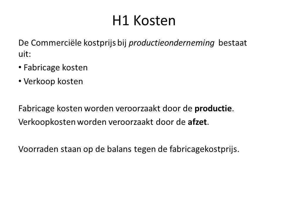 H1 Kosten De Commerciële kostprijs bij productieonderneming bestaat uit: Fabricage kosten. Verkoop kosten.