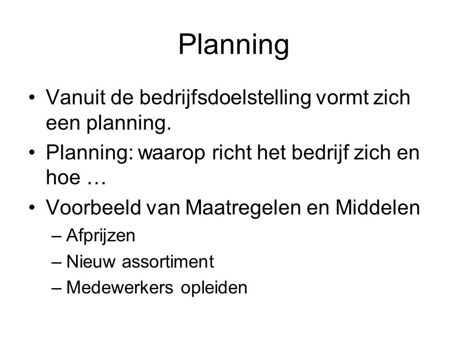 Planning Vanuit de bedrijfsdoelstelling vormt zich een planning.