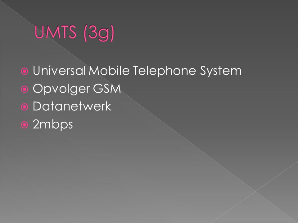 UMTS (3g) Universal Mobile Telephone System Opvolger GSM Datanetwerk