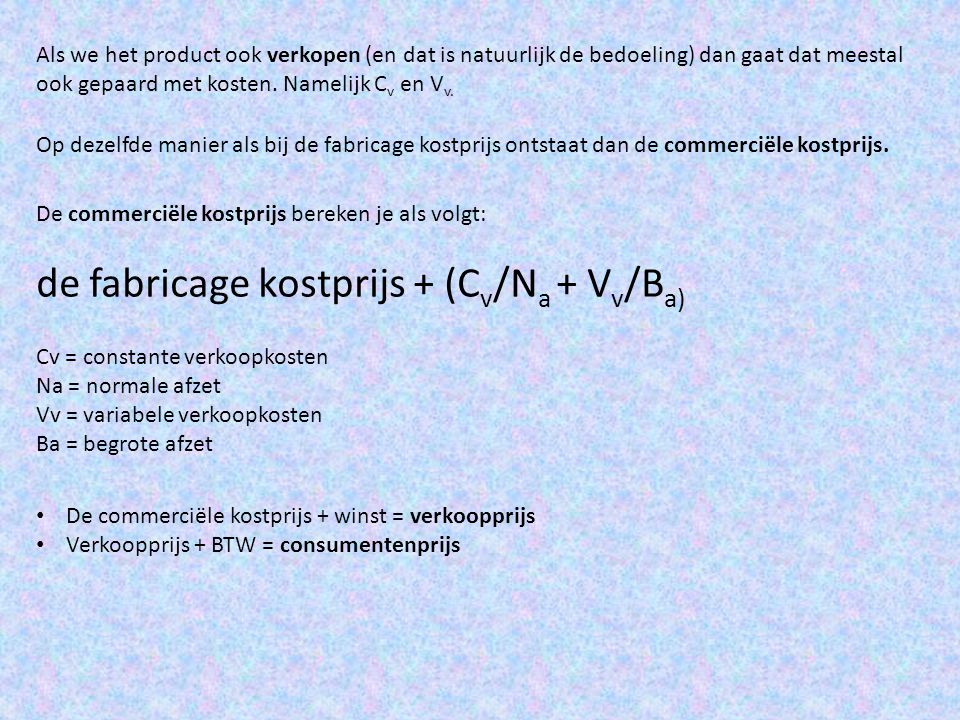 de fabricage kostprijs + (Cv/Na + Vv/Ba)