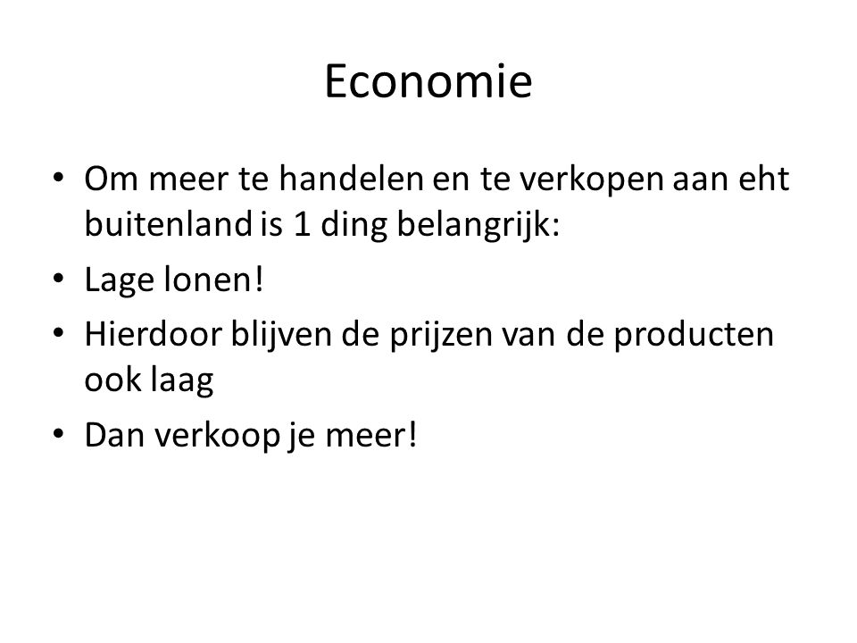 Economie Om meer te handelen en te verkopen aan eht buitenland is 1 ding belangrijk: Lage lonen!
