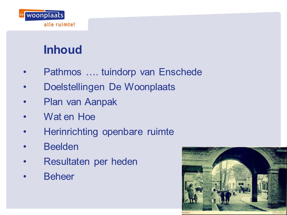 Inhoud Pathmos …. tuindorp van Enschede Doelstellingen De Woonplaats