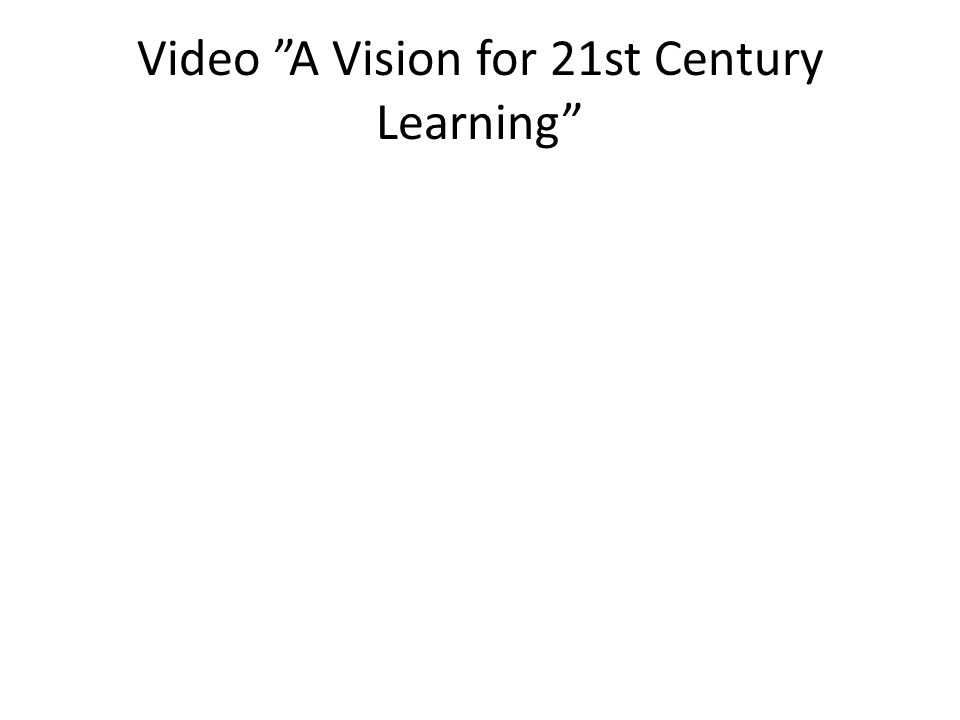 Video A Vision for 21st Century Learning
