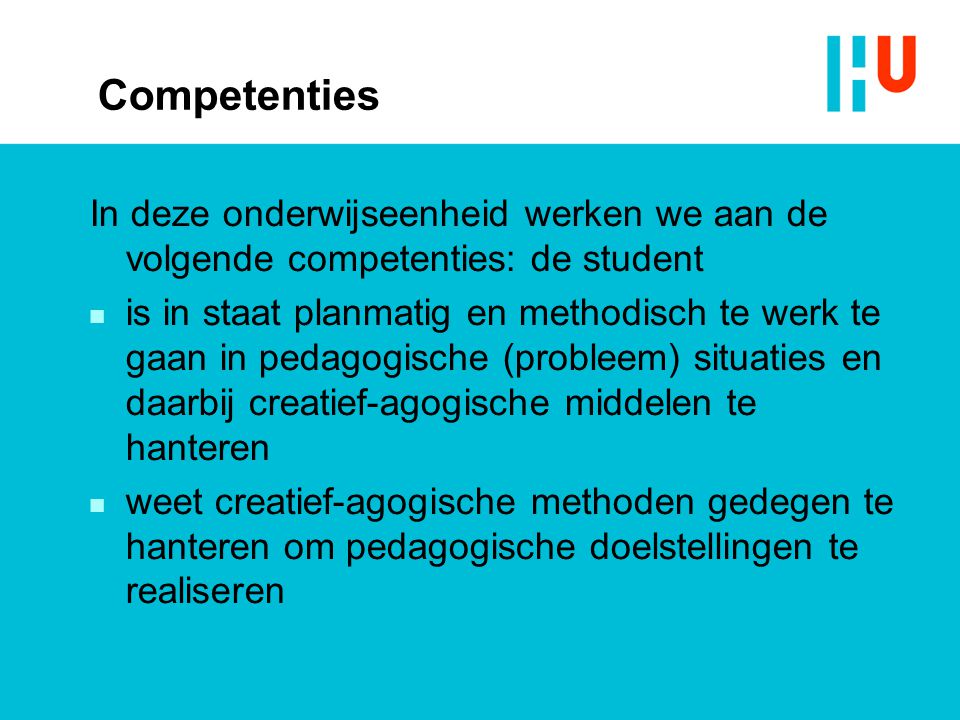 Competenties In deze onderwijseenheid werken we aan de volgende competenties: de student.