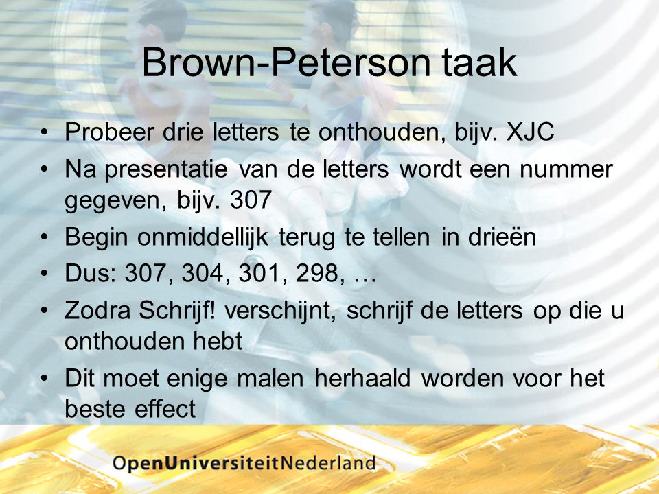 Brown-Peterson taak Probeer drie letters te onthouden, bijv. XJC