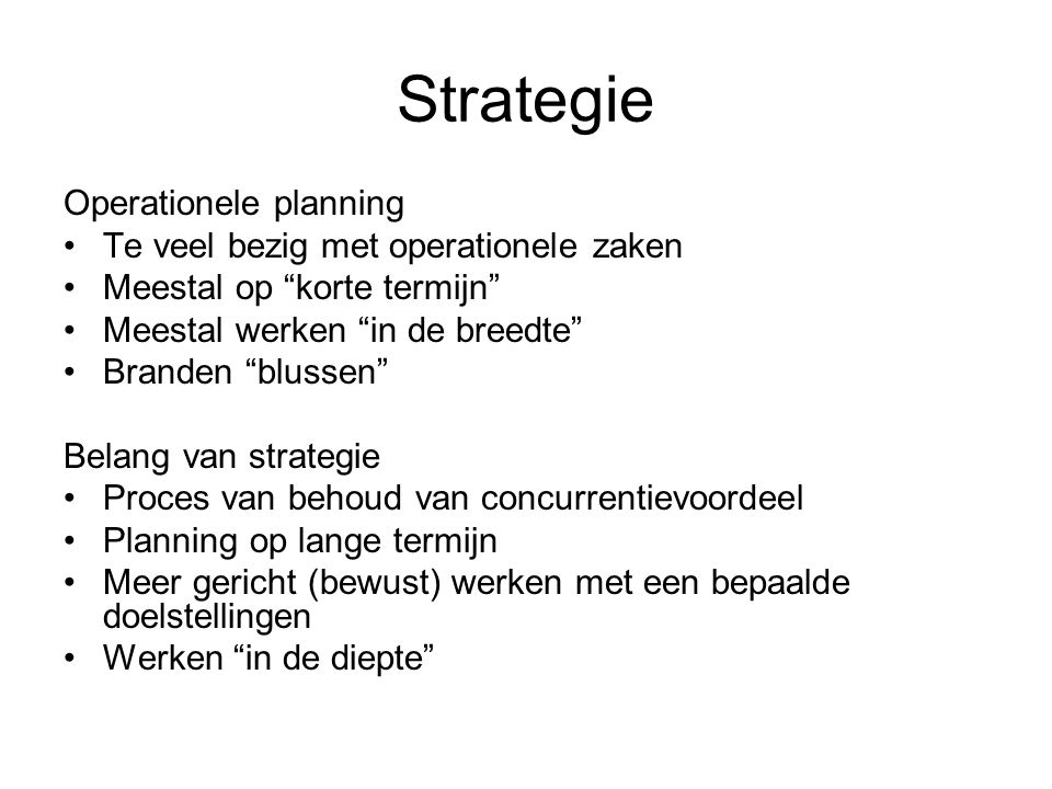 Strategie Operationele planning Te veel bezig met operationele zaken