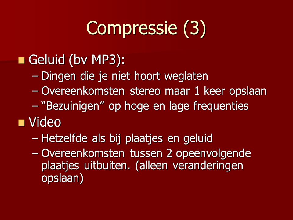 Compressie (3) Geluid (bv MP3): Video