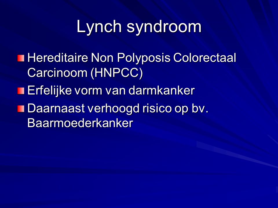 Lynch syndroom Hereditaire Non Polyposis Colorectaal Carcinoom (HNPCC)