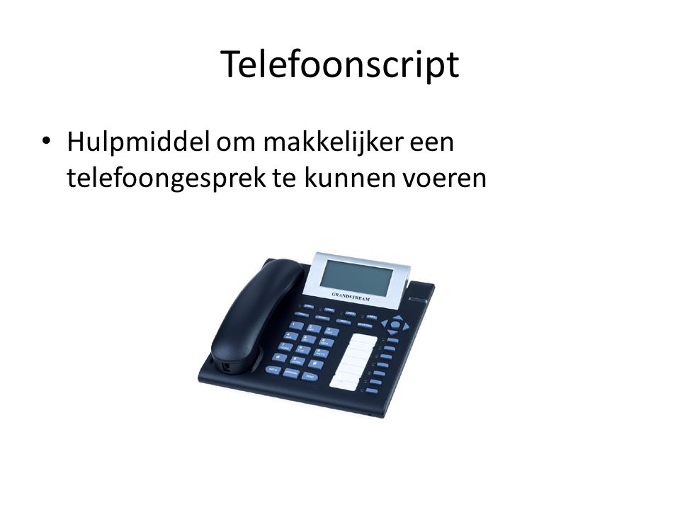 Telefoonscript Hulpmiddel om makkelijker een telefoongesprek te kunnen voeren