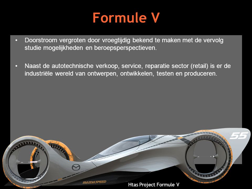 Formule V Doorstroom vergroten door vroegtijdig bekend te maken met de vervolg studie mogelijkheden en beroepsperspectieven.