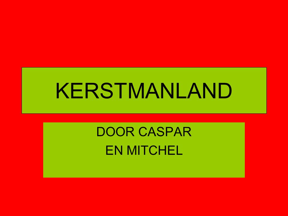 KERSTMANLAND DOOR CASPAR EN MITCHEL