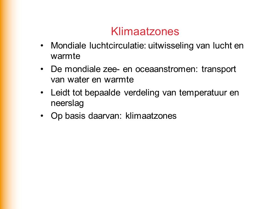 Klimaatzones Mondiale luchtcirculatie: uitwisseling van lucht en warmte. De mondiale zee- en oceaanstromen: transport van water en warmte.