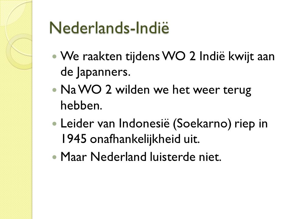 Nederlands-Indië We raakten tijdens WO 2 Indië kwijt aan de Japanners.