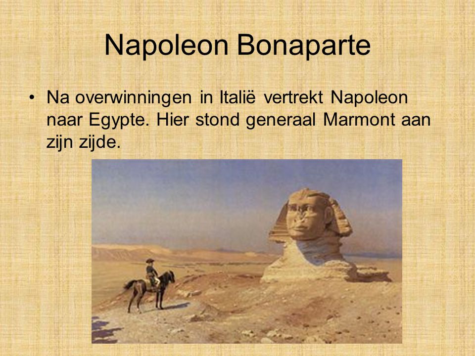 Napoleon Bonaparte Na overwinningen in Italië vertrekt Napoleon naar Egypte.