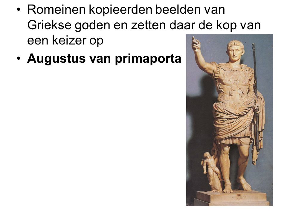 Romeinen kopieerden beelden van Griekse goden en zetten daar de kop van een keizer op