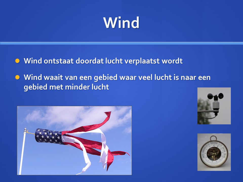 Wind Wind ontstaat doordat lucht verplaatst wordt
