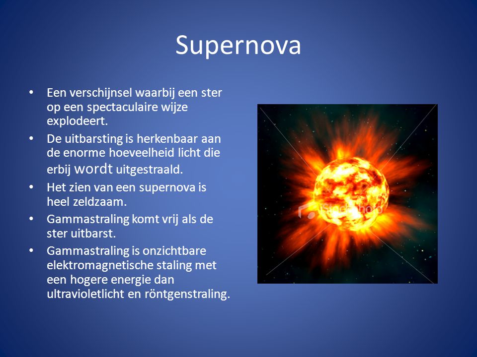 Supernova Een verschijnsel waarbij een ster op een spectaculaire wijze explodeert.